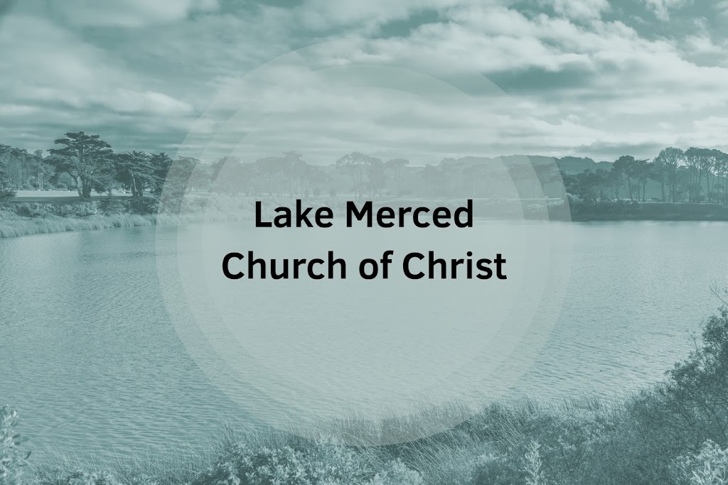 Lake Merced Church of Christ | 777 Brotherhood Way, San Francisco, CA 94132 | Phone: (415) 333-5959